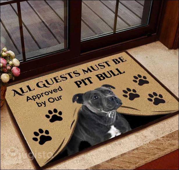 All guests must be approved by our pitbull doormat