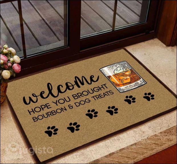 Welcome hope you brought bourbon and dog treats doormat