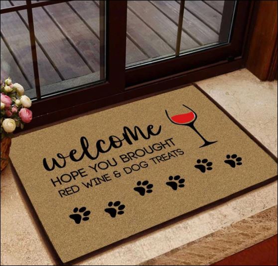 Welcome hope you brought red wine and dog treats doormat