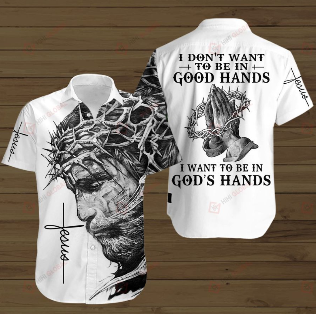 I don’t want to be in good hand i want to be in god hands hawaiian shirt