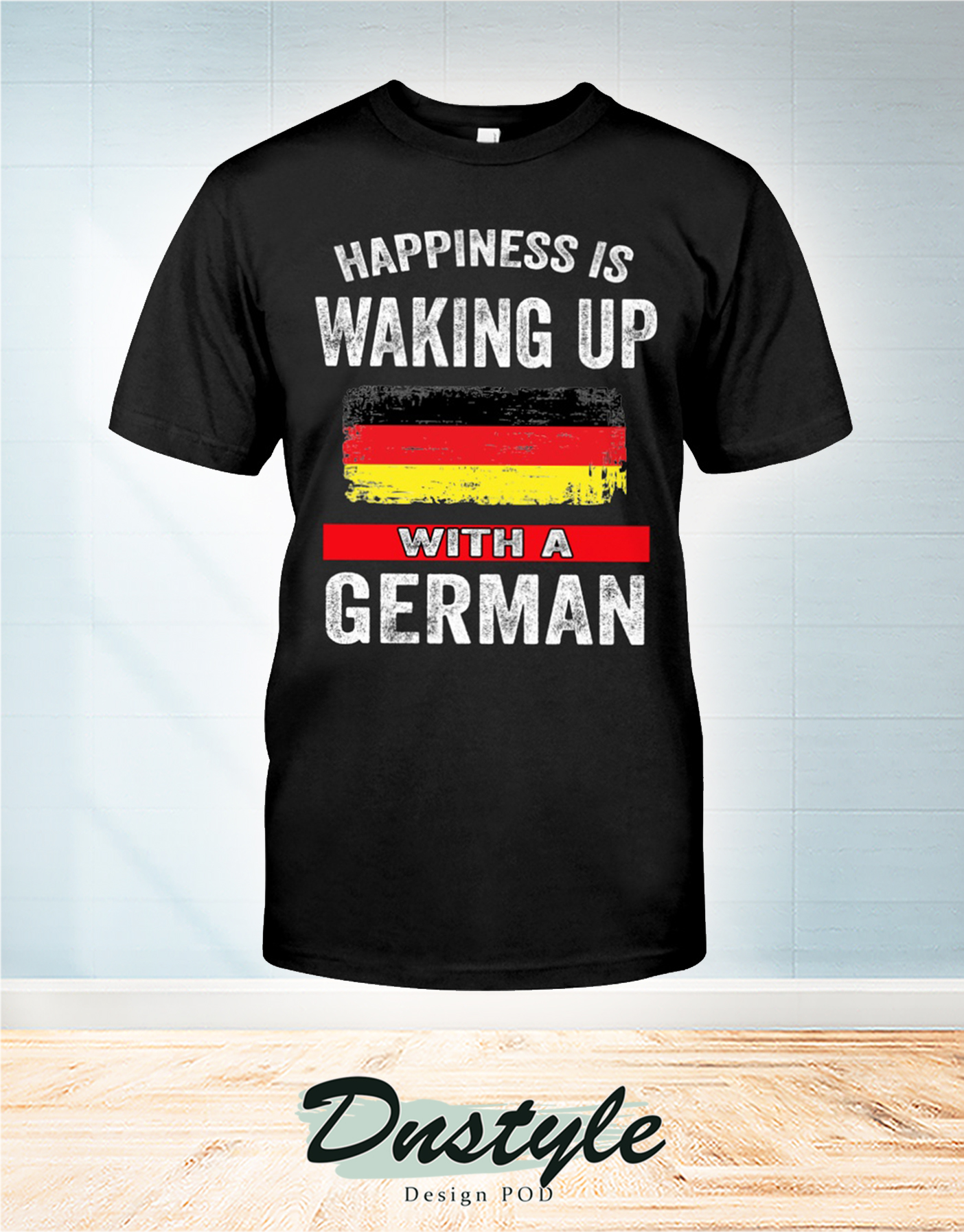 Happiness is waking up with a German t-shirt
