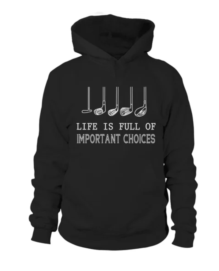 Golf life is full of important choices hoodie