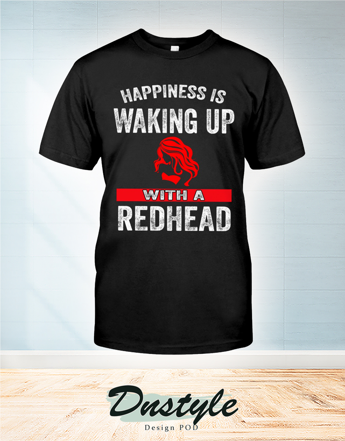 Happiness is waking up with a redhead t-shirt